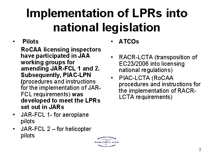 Implementation of LPRs into national legislation • Pilots Ro. CAA licensing inspectors have participated