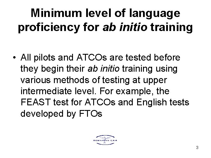 Minimum level of language proficiency for ab initio training • All pilots and ATCOs