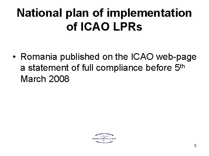 National plan of implementation of ICAO LPRs • Romania published on the ICAO web-page