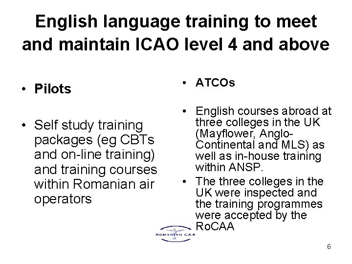 English language training to meet and maintain ICAO level 4 and above • Pilots