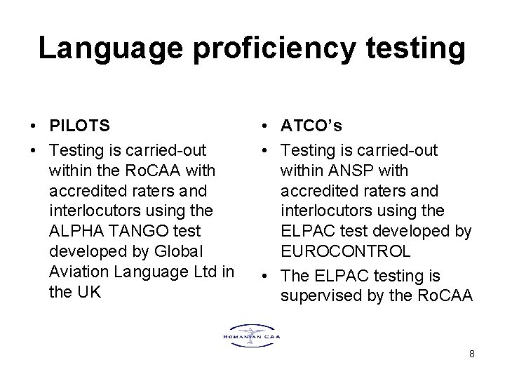 Language proficiency testing • PILOTS • Testing is carried-out within the Ro. CAA with