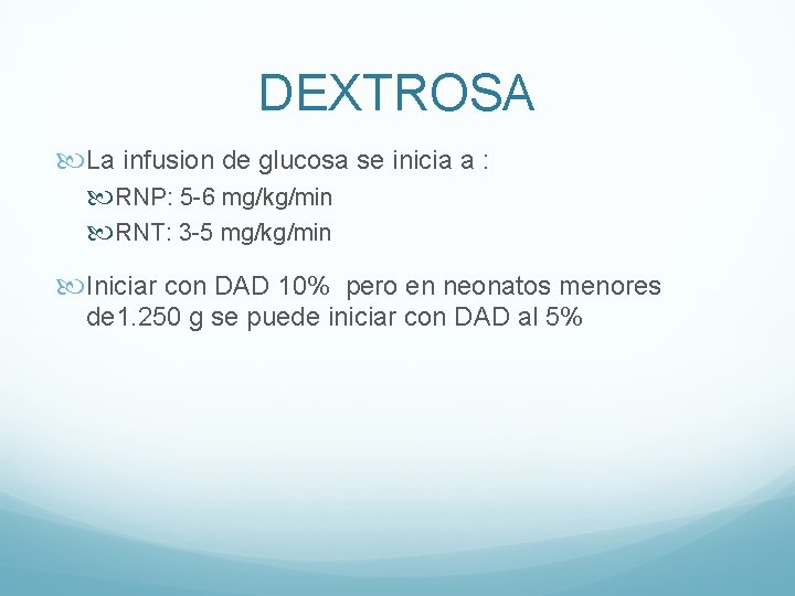 DEXTROSA La infusion de glucosa se inicia a : RNP: 5 -6 mg/kg/min RNT: