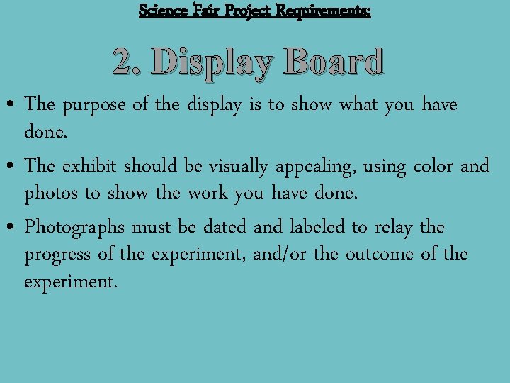 Science Fair Project Requirements: 2. Display Board • The purpose of the display is