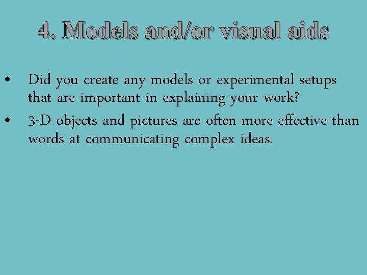 4. Models and/or visual aids • Did you create any models or experimental setups