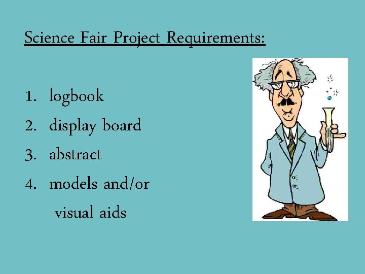 Science Fair Project Requirements: 1. 2. 3. 4. logbook display board abstract models and/or