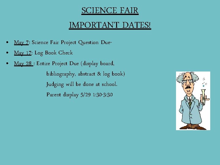 SCIENCE FAIR IMPORTANT DATES! • May 7: Science Fair Project Question Due • May