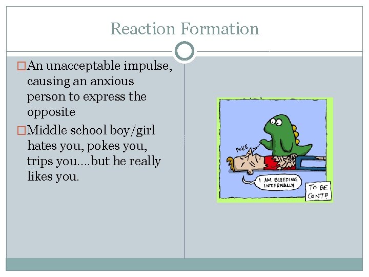 Reaction Formation �An unacceptable impulse, causing an anxious person to express the opposite �Middle