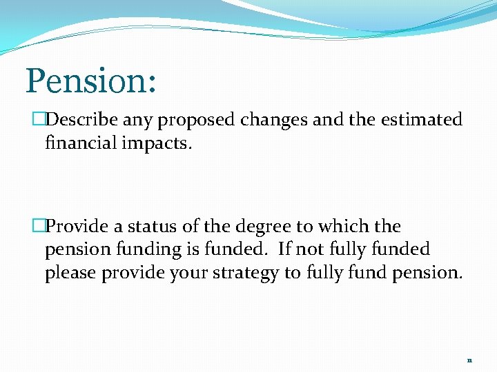 Pension: �Describe any proposed changes and the estimated financial impacts. �Provide a status of