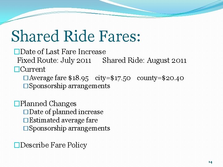 Shared Ride Fares: �Date of Last Fare Increase Fixed Route: July 2011 Shared Ride:
