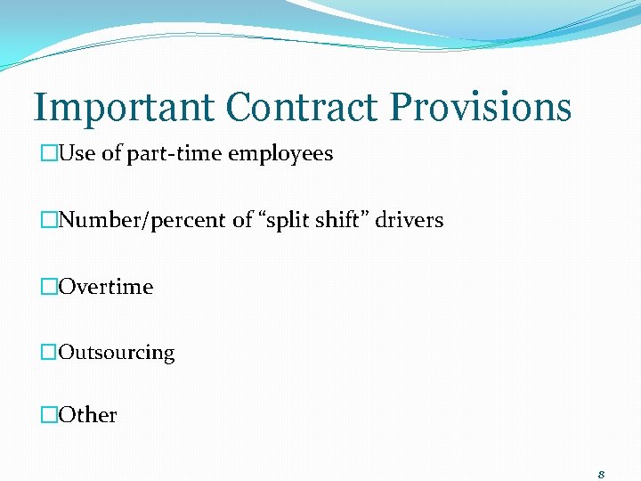 Important Contract Provisions �Use of part-time employees �Number/percent of “split shift” drivers �Overtime �Outsourcing