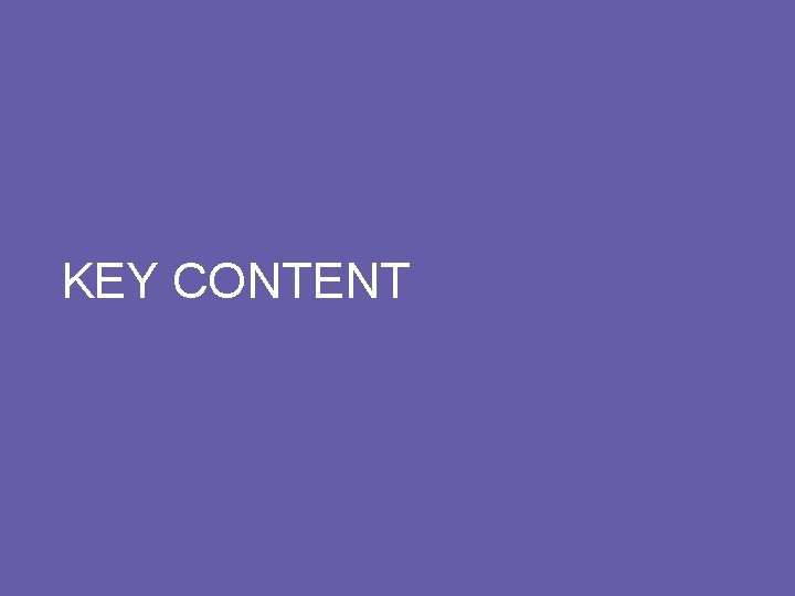 KEY CONTENT KEY CONTENT
