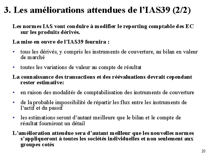 3. Les améliorations attendues de l’IAS 39 (2/2) Les normes IAS vont conduire à