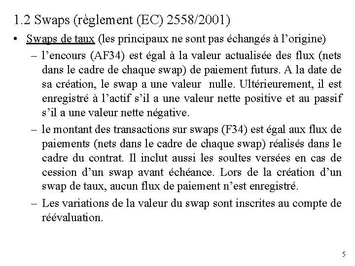 1. 2 Swaps (règlement (EC) 2558/2001) • Swaps de taux (les principaux ne sont