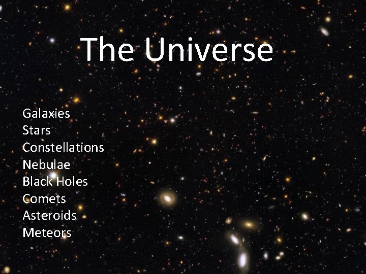 The Universe Galaxies Stars Constellations Nebulae Black Holes Comets Asteroids Meteors 