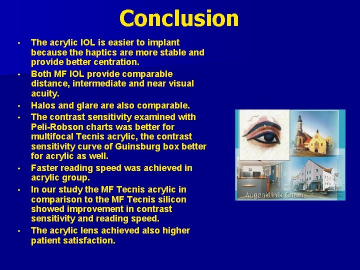 Conclusion • • The acrylic IOL is easier to implant because the haptics are