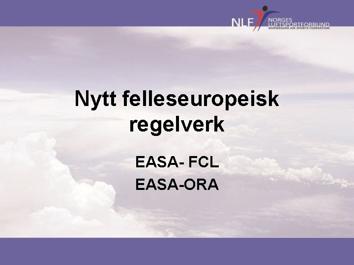 Nytt felleseuropeisk regelverk EASA- FCL EASA-ORA 