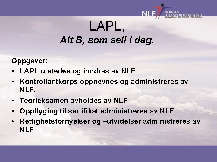 LAPL, Alt B, som seil i dag. Oppgaver: • LAPL utstedes og inndras av