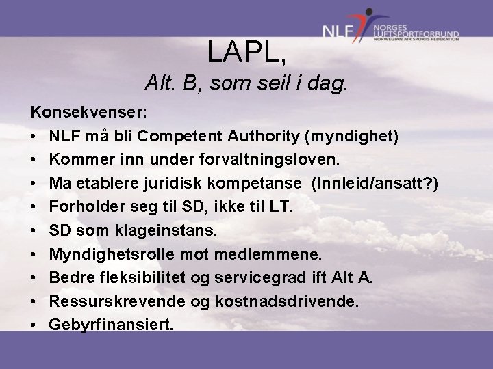 LAPL, Alt. B, som seil i dag. Konsekvenser: • NLF må bli Competent Authority