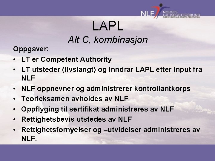 LAPL Alt C, kombinasjon Oppgaver: • LT er Competent Authority • LT utsteder (livslangt)