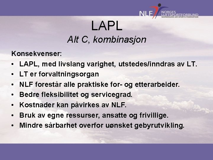 LAPL Alt C, kombinasjon Konsekvenser: • LAPL, med livslang varighet, utstedes/inndras av LT. •