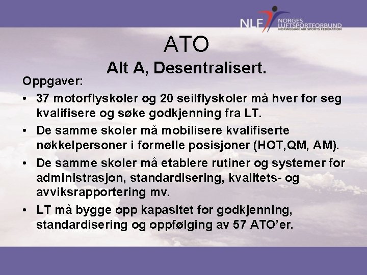 ATO Alt A, Desentralisert. Oppgaver: • 37 motorflyskoler og 20 seilflyskoler må hver for