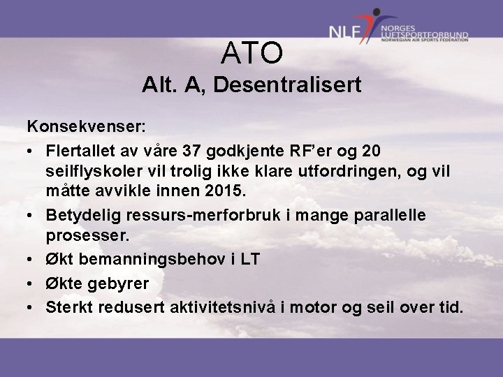 ATO Alt. A, Desentralisert Konsekvenser: • Flertallet av våre 37 godkjente RF’er og 20