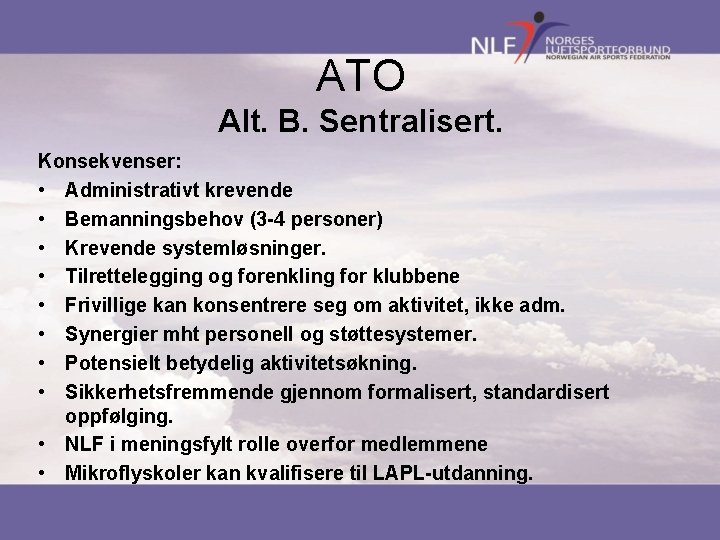 ATO Alt. B. Sentralisert. Konsekvenser: • Administrativt krevende • Bemanningsbehov (3 -4 personer) •