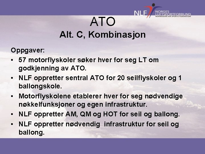 ATO Alt. C, Kombinasjon Oppgaver: • 57 motorflyskoler søker hver for seg LT om