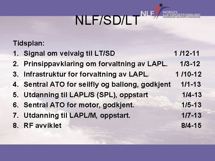 NLF/SD/LT Tidsplan: 1. Signal om veivalg til LT/SD 1 /12 -11 2. Prinsippavklaring om