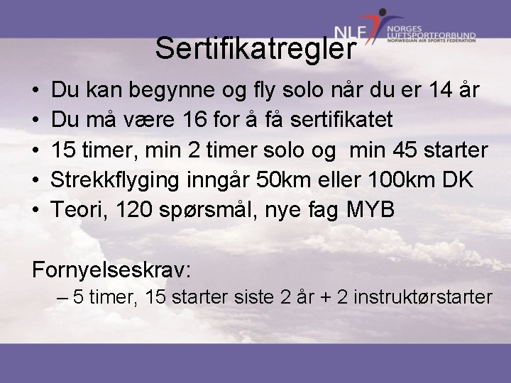 Sertifikatregler • • • Du kan begynne og fly solo når du er 14