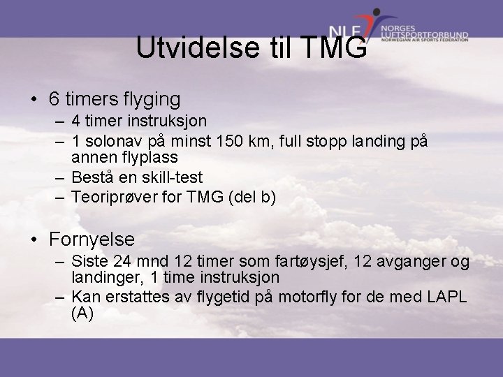 Utvidelse til TMG • 6 timers flyging – 4 timer instruksjon – 1 solonav