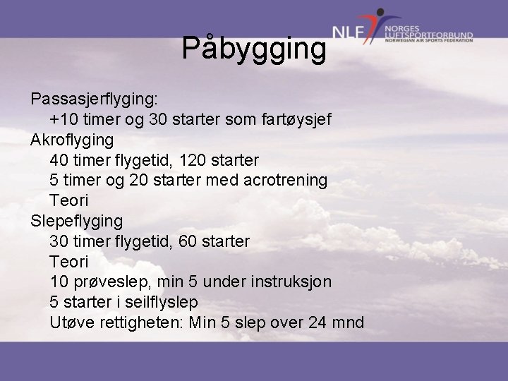 Påbygging Passasjerflyging: +10 timer og 30 starter som fartøysjef Akroflyging 40 timer flygetid, 120