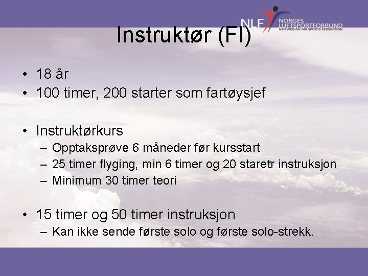 Instruktør (FI) • 18 år • 100 timer, 200 starter som fartøysjef • Instruktørkurs