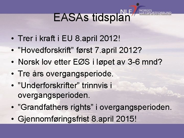 EASAs tidsplan • • • Trer i kraft i EU 8. april 2012! ”Hovedforskrift”