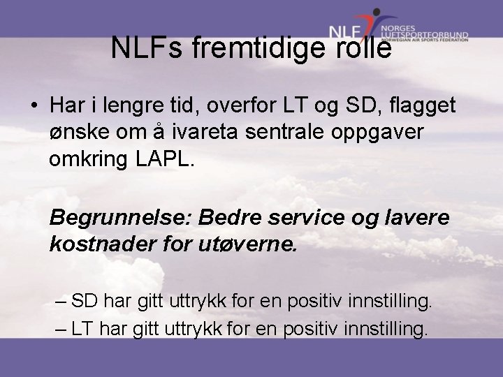 NLFs fremtidige rolle • Har i lengre tid, overfor LT og SD, flagget ønske