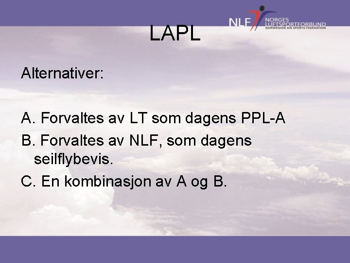 LAPL Alternativer: A. Forvaltes av LT som dagens PPL-A B. Forvaltes av NLF, som