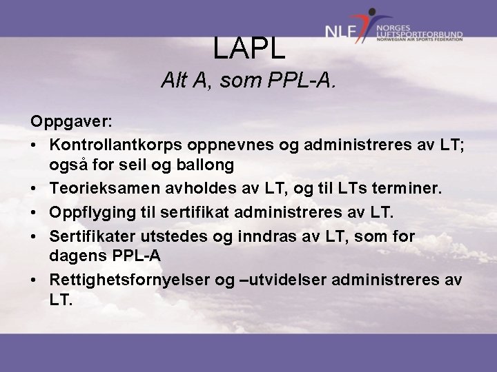 LAPL Alt A, som PPL-A. Oppgaver: • Kontrollantkorps oppnevnes og administreres av LT; også