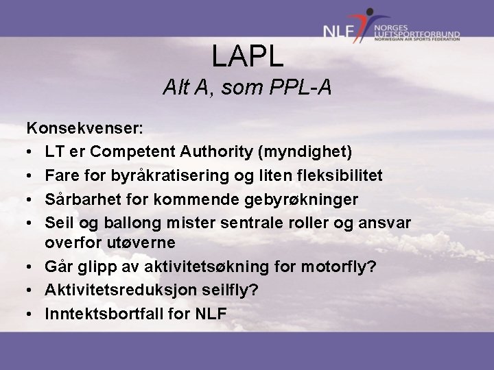 LAPL Alt A, som PPL-A Konsekvenser: • LT er Competent Authority (myndighet) • Fare