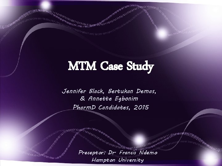 MTM Case Study Jennifer Black, Bertukan Demas, & Annette Egbonim Pharm. D Candidates, 2015