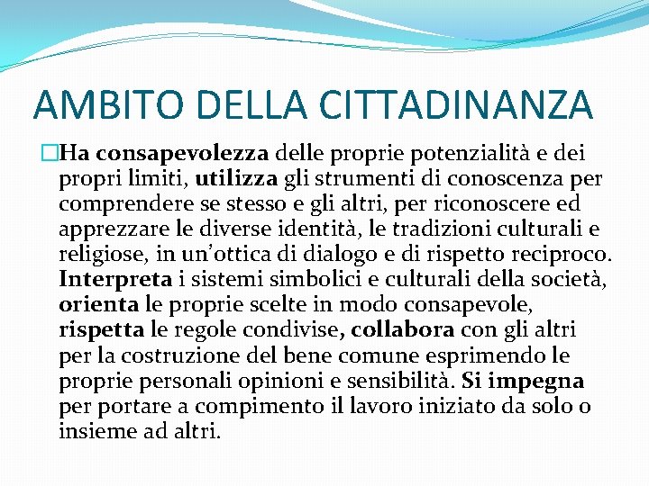 AMBITO DELLA CITTADINANZA �Ha consapevolezza delle proprie potenzialità e dei propri limiti, utilizza gli