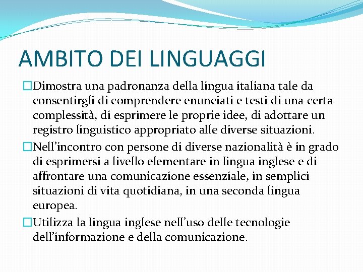 AMBITO DEI LINGUAGGI �Dimostra una padronanza della lingua italiana tale da consentirgli di comprendere