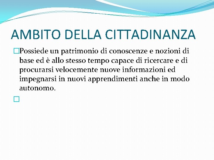 AMBITO DELLA CITTADINANZA �Possiede un patrimonio di conoscenze e nozioni di base ed è