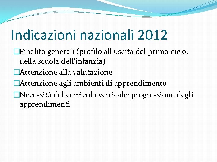 Indicazioni nazionali 2012 �Finalità generali (profilo all’uscita del primo ciclo, della scuola dell’infanzia) �Attenzione