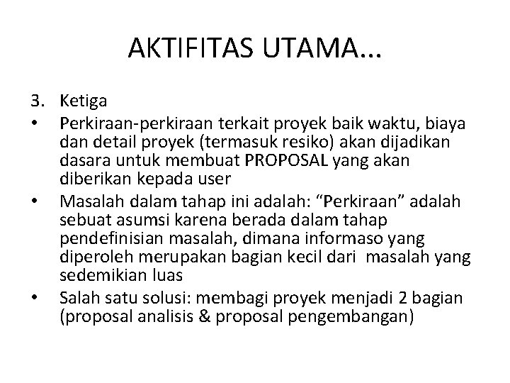 AKTIFITAS UTAMA. . . 3. Ketiga • Perkiraan-perkiraan terkait proyek baik waktu, biaya dan