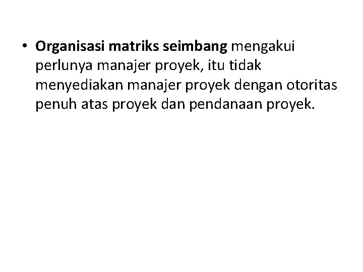  • Organisasi matriks seimbang mengakui perlunya manajer proyek, itu tidak menyediakan manajer proyek