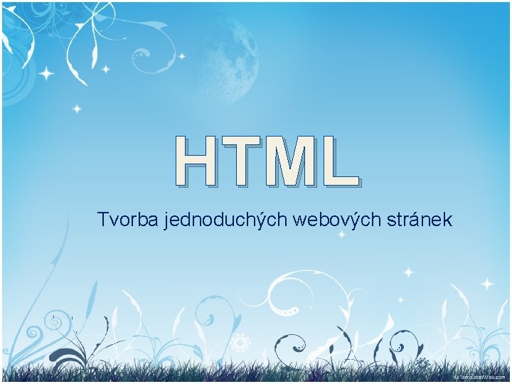 HTML Základyjednoduchých tvorby webových stránek Tvorba webových stránek 