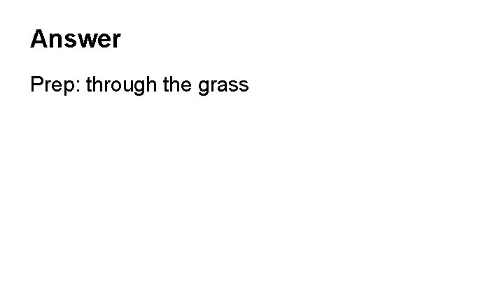 Answer Prep: through the grass 