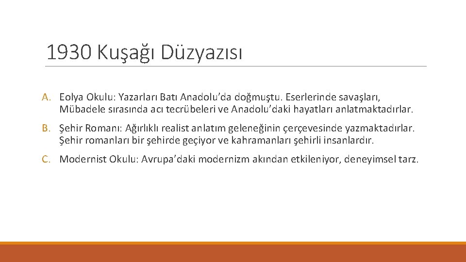 1930 Kuşağı Düzyazısı A. Eolya Okulu: Yazarları Batı Anadolu’da doğmuştu. Eserlerinde savaşları, Mübadele sırasında