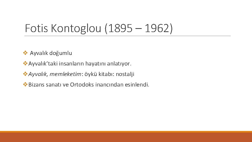 Fotis Kontoglou (1895 – 1962) v Ayvalık doğumlu v. Ayvalık’taki insanların hayatını anlatıyor. v.