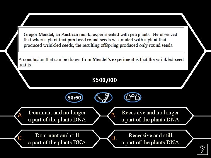 $500, 000 A. Dominant and no longer a part of the plants DNA C.